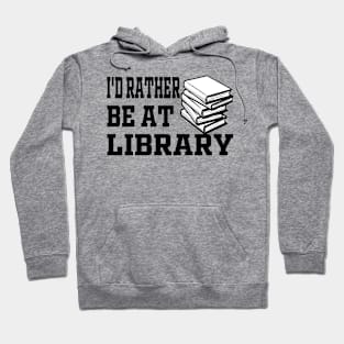 I'd Rather Be At Library Hoodie